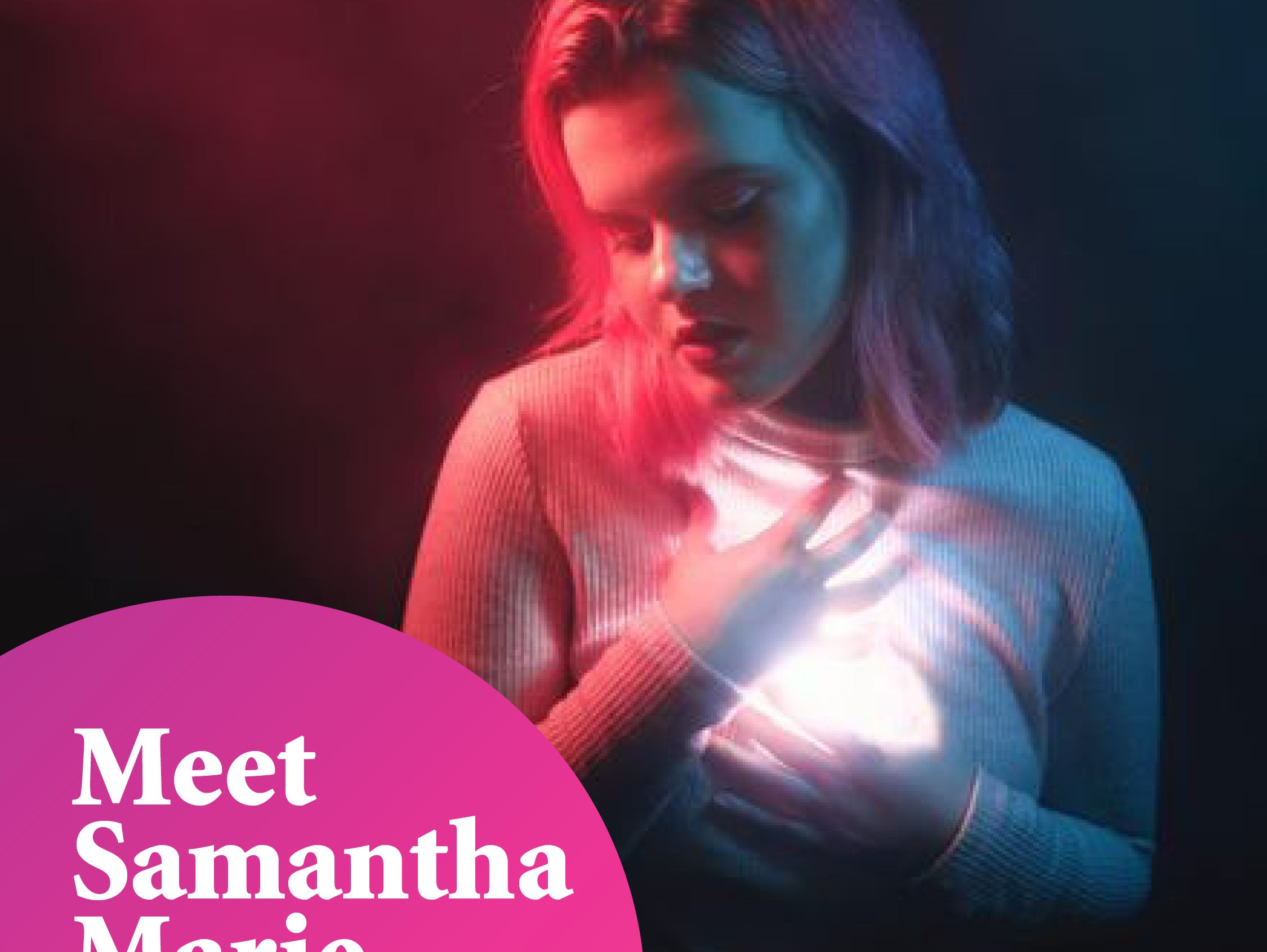 Pictured is Samantha looking down, away from the camera underneath light red and blue lighting. There is text at the bottom left corner in a pink text box which reads "Meet Samantha Marie"